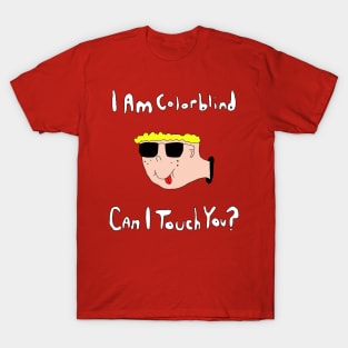 I Am Colorblind...Can I Touch You? T-Shirt